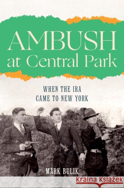 Ambush at Central Park: When the IRA Came to New York Bulik, Mark 9781531502607 Fordham University Press