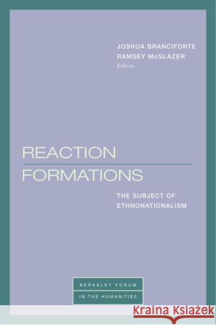 Reaction Formations: The Subject of Ethnonationalism Joshua Branciforte Ramsey McGlazer Tyler Blakeney 9781531503130