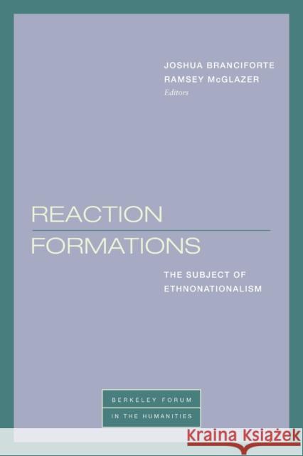 Reaction Formations: The Subject of Ethnonationalism Joshua Branciforte Ramsey McGlazer Tyler Blakeney 9781531503147