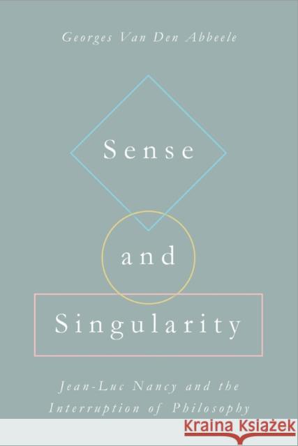 Sense and Singularity: Jean-Luc Nancy and the Interruption of Philosophy Van Den Abbeele, Georges 9781531503307