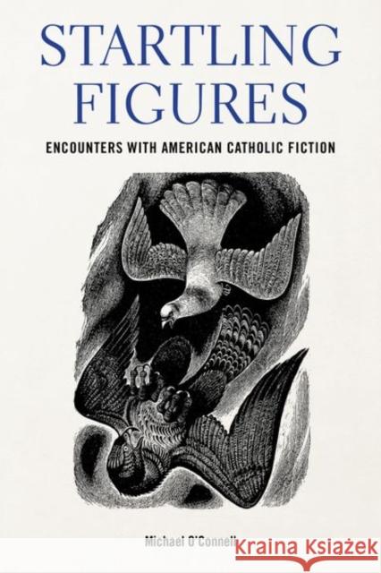 Startling Figures: Encounters with American Catholic Fiction O'Connell, Michael 9781531503451 Fordham University Press