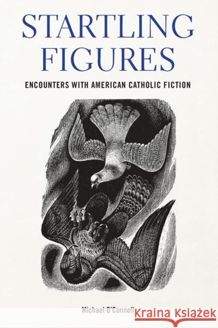 Startling Figures: Encounters with American Catholic Fiction O'Connell, Michael 9781531503468 Fordham University Press