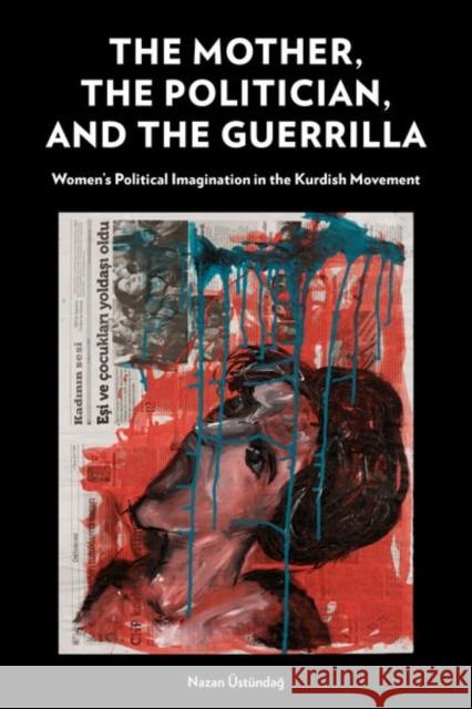 The Mother, the Politician, and the Guerrilla Nazan UEstundag 9781531505516 Fordham University Press