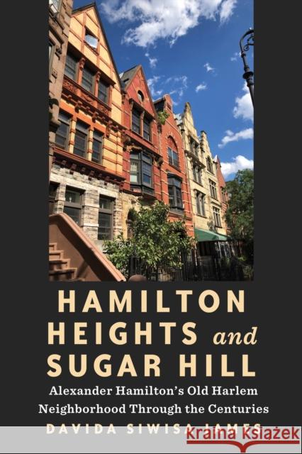 Hamilton Heights and Sugar Hill Davida Siwisa James 9781531506148 Fordham University Press