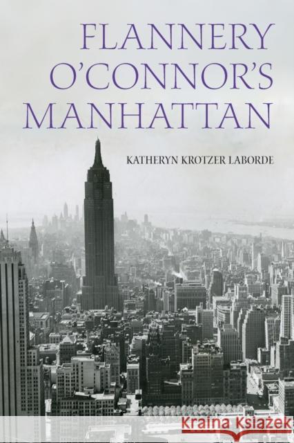 Flannery O'Connor's Manhattan Katheryn Krotzer Laborde 9781531506940 Fordham University Press