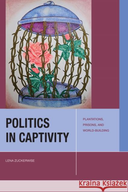 Politics in Captivity Lena Zuckerwise 9781531507022 Fordham University Press