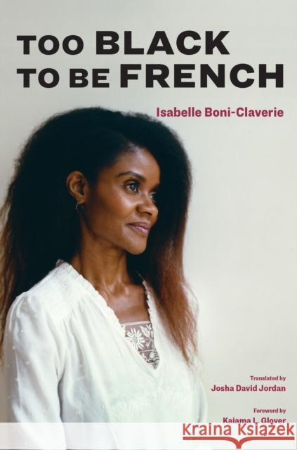 Too Black to Be French Isabelle Boni-Claverie Joshua David Jordan Kaiama Glover 9781531508081 Fordham University Press