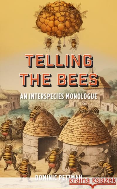 Telling the Bees: An Interspecies Monologue Dominic Pettman 9781531508487 Fordham University Press