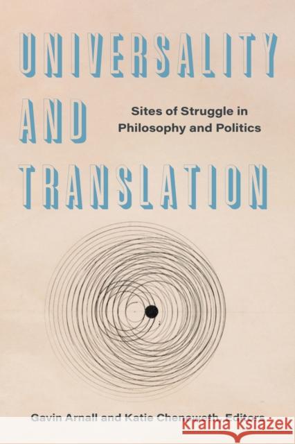 Universality and Translation: Sites of Struggle in Philosophy and Politics Gavin Arnall Katie Chenoweth 9781531508562 Fordham University Press