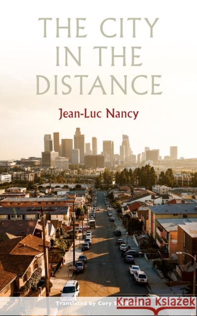 The City in the Distance Jean-Luc Nancy Cory Stockwell Jean-Christophe Bailly 9781531508968