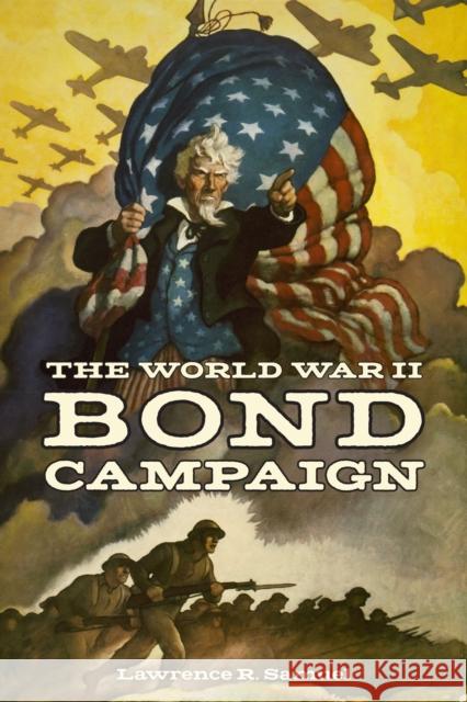 The World War II Bond Campaign Lawrence R. Samuel 9781531509248 Fordham University Press