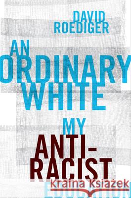 An Ordinary White: My Antiracist Education David Roediger 9781531509576