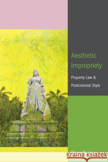 Aesthetic Impropriety: Property Law and Postcolonial Style Rose Casey 9781531510626 Fordham University Press