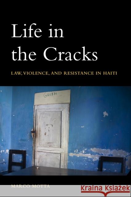 Life in the Cracks: Law, Violence, and Resistance in Haiti Marco Motta 9781531512453 Fordham University Press