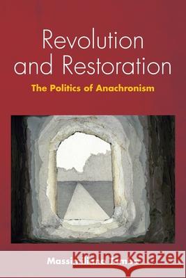 Revolution and Restoration: The Politics of Anachronism Massimiliano Tomba 9781531512491 Fordham University Press