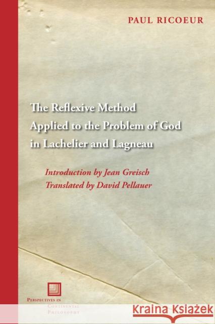 The Reflexive Method Applied to the Problem of God in Lachelier and Lagneau Paul Ricœur 9781531512606