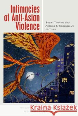 Intimacies of Anti-Asian Violence Antonio Tiongson Susan Thomas 9781531513634