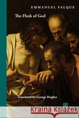 The Flesh of God Emmanuel Falque George Hughes 9781531513917 Fordham University Press