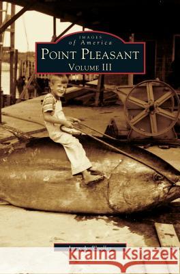 Point Pleasant, Volume III Jerry a Woolley 9781531600198 Arcadia Publishing Library Editions