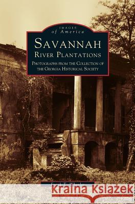 Savannah River Plantations: Photographs from the Collection of the Georgia Historical Society Frank T Wheeler, Georgia Historical Society 9781531600228