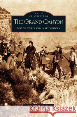 Grand Canyon: Native People and Early Visitors Kenneth Shields Stampoulos 9781531600235 Arcadia Library Editions