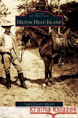 Hilton Head Island Coastal Discovery Museum                 Natalie Hefter 9781531600327 Arcadia Library Editions