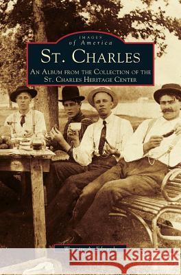 St. Charles: An Album from the Collection of the St. Charles Heritage Center Wynette Edwards, Wynette, Mickey Edwards 9781531600808