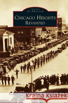 Chicago Heights Revisited Dominic Candelero, Barbara Paul, D Candeloro 9781531600846 Arcadia Publishing Library Editions