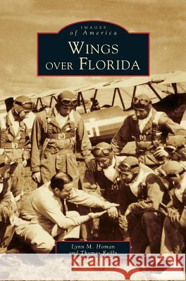 Wings Over Florida Lynn M Homan, Professor Thomas Reilly (Liverpool John Moores University UK) 9781531601188 Arcadia Publishing Library Editions