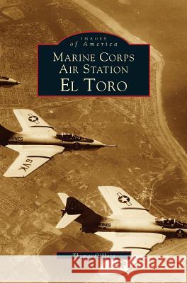 Marine Corps Air Station El Toro Thomas O'Hara 9781531601195 Arcadia Publishing Library Editions