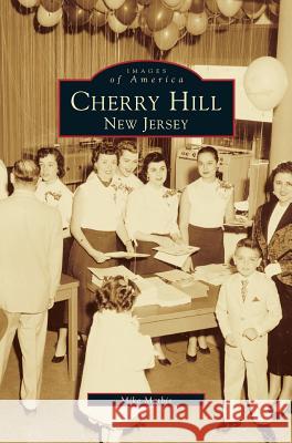 Cherry Hill: New Jersey Mike Mathis 9781531601232 Arcadia Publishing Library Editions