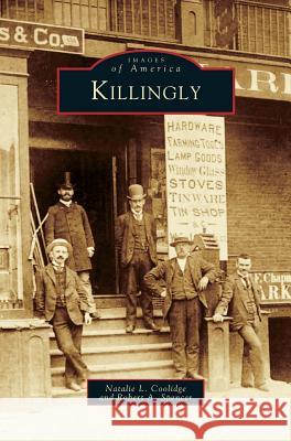 Killingly Natalie L Coolidge, Robert A Spencer 9781531601362 Arcadia Publishing Library Editions