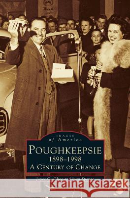 Poughkeepsie, 1898-1998: A Century of Change Joyce C. Ghee Joan Spence 9781531601560 Arcadia Library Editions