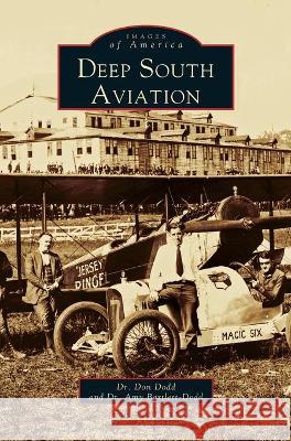 Deep South Aviation Donald B Dodd, Don Dodd, Amy Bartlett-Dodd, Dr 9781531601621 Arcadia Publishing Library Editions