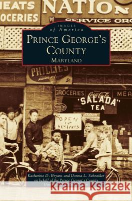 Prince George's County, Maryland Katharine D Bryant, Donna L Schneider, George's County Historical & Cu Prince 9781531601737