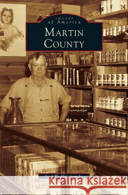 Martin County Fred W Harrison, Jr 9781531601782 Arcadia Publishing Library Editions