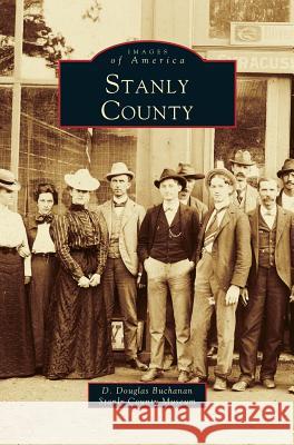 Stanly County D Douglas Buchanan, Stanly County Museum 9781531601805 Arcadia Publishing Library Editions