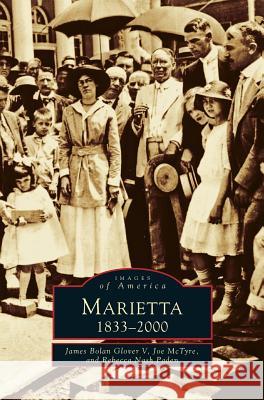 Marietta: 1833-2000 James Bolan Glover, Joe McTyre, Rebecca Nash Paden 9781531602123 Arcadia Publishing Library Editions