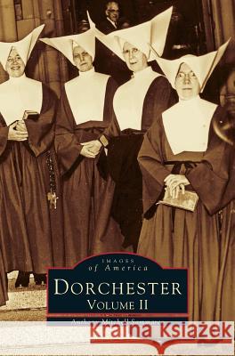 Dorchester: Volume II Anthony Mitchell Sammarco, Anthony Mitchell Sammarco 9781531602222 Arcadia Publishing Library Editions