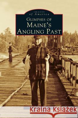 Glimpses of Maine's Angling Past Donald a. Wilson 9781531602406