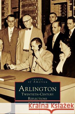 Arlington: Twentieth-Century Reflections Richard a Duffy 9781531602413