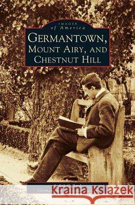 Germantown, Mount Airy, and Chestnut Hill Judith Callard, Germantown Historical Society, Germantown Historical Society 9781531602468