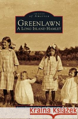 Greenlawn: A Long Island Hamlet Louise Dougher Carol Bloomgarden 9781531602802