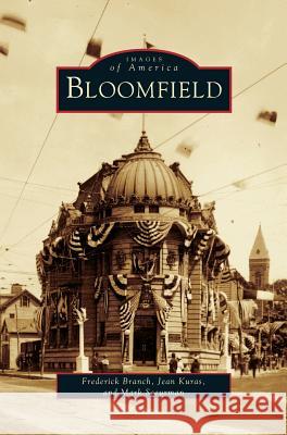Bloomfield Frederick Branch, Jean Kuras, Mark Sceurman 9781531603205 Arcadia Publishing Library Editions