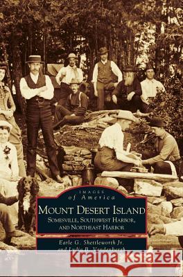 Mount Desert Island: Somesville, Southwest Harbor, and Northeast Harbor Earle G Shettleworth, Jr, Lydia B Vandenbergh, Lydia Bodman Vandenbergh 9781531603212 Arcadia Publishing Library Editions