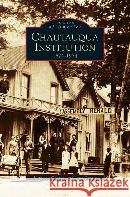 Chautauqua Institution: 1874-1974 Kathleen Crocker Jane Currie 9781531603519