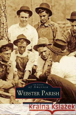 Webster Parish John Agan 9781531603885 Arcadia Publishing Library Editions