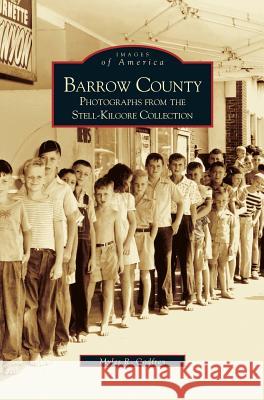 Barrow County: Photographs from the Stell-Kilgore Collection Myles Godfrey 9781531603991 Arcadia Publishing Library Editions