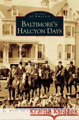 Baltimore's Halcyon Days Brooke Gunning, Molly O'Donovan 9781531604028 Arcadia Publishing Library Editions