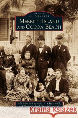 Merritt Island & Cocoa Beach Ada Edmiston Parrish, Alma Clyde Field, George Leland Harrell 9781531604257 Arcadia Publishing Library Editions